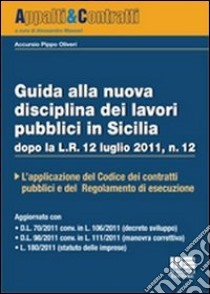 Guida alla nuova disciplina dei lavori pubblici in Sicilia libro di Oliveri Accursio Pippo