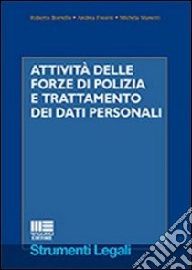 Attività delle forze di polizia e trattamento dei dati personali libro di Borrello Roberto; Frosini Andrea; Manetti Michela