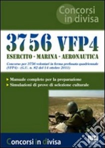 3756 VFP4. Esercito. Marina. Aeronautica. Concorso per 3756 volontari in ferma prefissata quadriennale libro