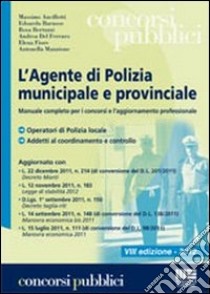 L'agente di polizia municipale e provinciale. Manuale completo per i concorsi e l'aggiornamento professionale libro