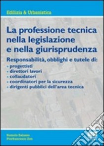 La professione tecnica nella legislazione e nella giurisprudenza libro di Balasso Romolo; Zen Pierfrancesco