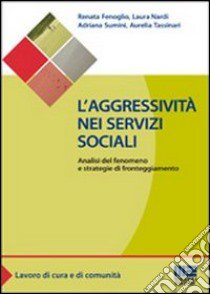 L'aggressività nei servizi sociali. Analisi del fenomeno e strategie di fronteggiamento libro