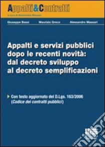 Appalti e servizi pubblici dopo le recenti novità: dal decreto sviluppo al decreto semplificazioni libro di Bassi Giuseppe; Greco Maurizio; Massari Alessandro