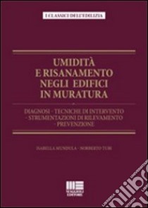 Umidità e risanamento negli edifici in muratura. Diagnosi, tecniche di intervento, strumentazioni di rilevamento, prevenzione libro di Mundula Isabella; Tubi Norberto