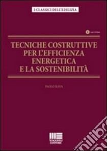 Tecniche costruttive per l'efficienza energetica e la sostenibilità. Con CD-ROM libro di Rava Paolo