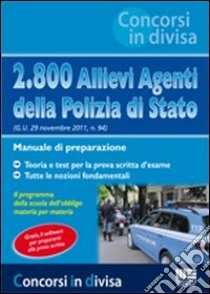 2.800 Allievi Agenti della Polizia di Stato (G.U. 29 novembre 2011, n. 94). Manuale di preparazione libro