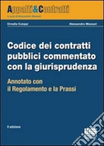 Codice dei contratti pubblici commentato con la giurisprudenza. Annotato con il regolamento e la prassi libro di Cutajar Ornella - Massari Alessandro