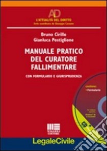 Manuale pratico del curatore fallimentare. Con CD-ROM libro di Cirillo Bruno; Postiglione Gianluca