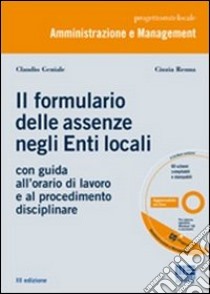 Il nuovo formulario delle assenze negli enti locali. Con guida all'orario di lavoro e al procedimento disciplinare. Con CD-ROM libro di Geniale Claudio; Renna Cinzia