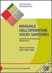 Manuale dell'operatore socio-sanitario. Fondamenti di assistenza alla persona libro di Cecchetto Luca - Romeo Gianluigi