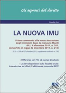 La nuova IMU. Primo commento alla nuova tassazione degli immobili dopola manovra Monti libro di Orsi Claudio