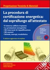 La procedura di certificazione energetica. Dal sopralluogo all'attestato. Con CD-ROM libro di Raimondo Luca - Mutani Guglielmina - Massaia Chiara