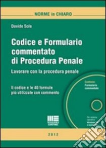 Codice e formulario commentato di procedura penale. Con CD-ROM libro di Sole Davide