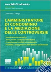 L'amministratore di condominio e la mediazione delle controversie libro di Di Rago Gianfranco