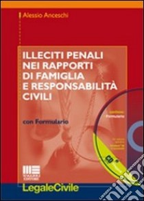 Illeciti nei rapporti di famiglia e responsabilità civili. Con CD-ROM libro di Anceschi Alessio