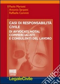 Casi di responsabilità civile di avvocati, notai, commercialisti e consulenti del lavoro libro di Mariotti Paolo; Serpetti Antonio; Caminiti Raffaella