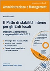 Il patto di stabilità interno per gli enti locali. Obblighi, adempimenti e responsabilità dal 2012. Con CD-ROM libro di Ruffini Patrizia