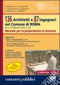 136 architetti e 87 ingegneri nel comune di Roma. Manuale per la preparazione al concorso libro