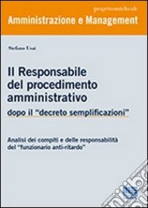 Il responsabile del procedimento amministrativo. Dopo il «decreto semplificazioni» libro di Usai Stefano