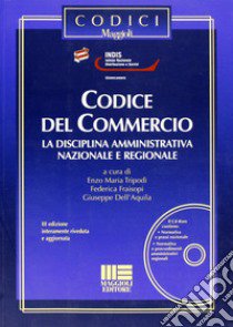 Codice del commercio. Con CD-ROM libro di Dell'Aquila Giuseppe; Fraisopi Federica; Tripodi Enzo Maria