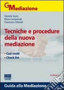 Tecniche e procedure della nuova mediazione libro di Campanati Elena - Savio Daniela - Orlandi Francesco