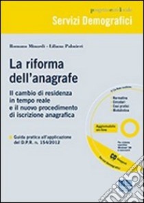 La riforma dell'anagrafe. Il cambio di residenza in tempo reale e il nuovo procedimento di iscrizione anagrafica. Con CD-ROM libro di Minardi Romano; Palmieri Liliana