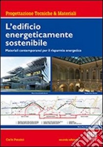 L'edificio energeticamente sostenibile. Materiali contemporanei per il risparmio energetico libro di Ponzini Carlo