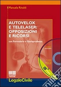 Autovelox e telelaser. Opposizioni e ricorsi. Con formulario e giurisprudenza. Con CD-ROM libro di Rinaldi Manuela