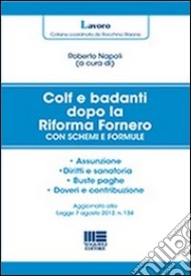 Colf e badanti dopo la Riforma Fornero libro di Napoli Roberto