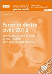 Pareri di diritto civile 2012 libro di Grimaldi Luigi