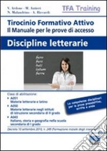 Tirocinio formativo attivo. Discipline letterarie. Il manuale per le prove di accesso libro