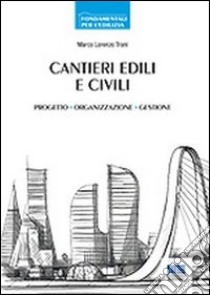 Cantieri edili e civili. Progetto, organizzazione, gestione libro di Trani Marco