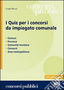 I quiz per i concorsi da impiegato comunale libro di Oliveri Luigi