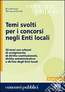 Temi svolti per i concorsi negli enti locali. 50 temi con schemi di svolgimento di diritto costituzionale, diritto amministrativo e diritto degli enti locali libro di Bertuzzi Rosa; Saltarelli Massimo