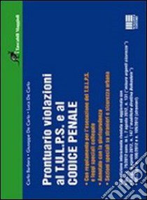 Prontuario violazioni al T.U.L.P.S. e al codice penale libro di Barbera Carlo; De Carlo Giuseppe; De Carlo Luca