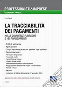 La tracciabilità dei pagamenti. Nelle commesse pubbliche e nei finanziamenti libro di Parodi Paolo