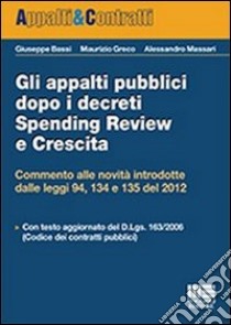 Gli appalti pubblici dopo i decreti spending review e crescita libro di Bassi Giuseppe; Greco Maurizio; Massari Alessandro