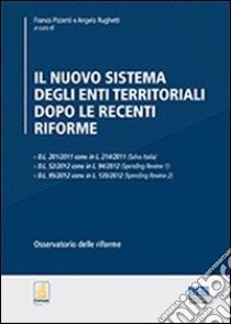 Il nuovo sistema degli enti territoriali dopo le recenti riforme libro di Pizzetti F. (cur.); Rughetti A. (cur.)