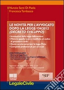 Le novità per l'avvocato dopo la legge 134/2012 (decreto Sviluppo) libro di Santi Di Paola Nunzio - Tambasco Francesca