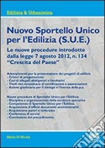 Nuovo sportello unico per l'edilizia (S.U.E.) libro di Di Nicola Mario