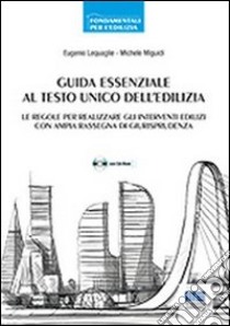 Guida essenziale al Testo Unico dell'edilizia. Con CD-ROM libro di Lequaglie Eugenio; Miguidi Michele