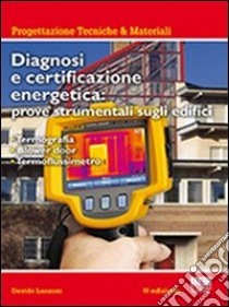 Diagnosi e certificazione energetica. Prove strumentali sugli edifici: termografia, blower door test, termoflussimetro libro di Lanzoni Davide