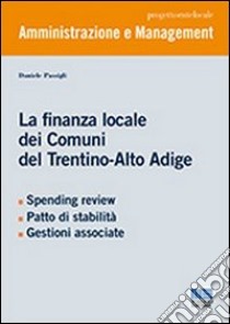 La finanza locale dei Comuni del Trentino-Alto Adige libro di Passigli Daniele