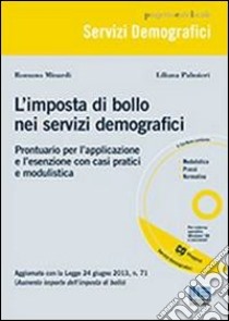 L'imposta di bollo nei servizi demografici. Prontuario per l'applicazione e l'esenzione con casi pratici e modulistica. Con CD-ROM libro di Minardi Romano; Palmieri Liliana