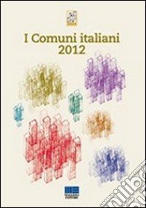 I comuni italiani 2012 libro di Associazione nazionale dei comuni italiani (cur.)