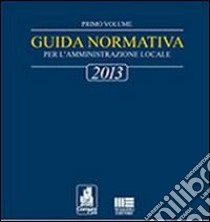 Guida normativa 2013 per l'amministrazione locale libro di Narducci Fiorenzo - Narducci Riccardo