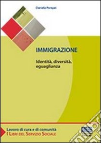 Immigrazione. Identità, diversità, eguaglianza libro di Pompei Daniela