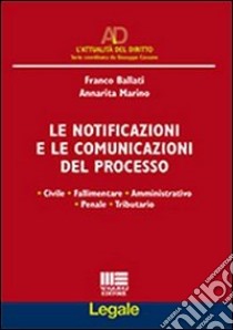 Le notificazioni e le comunicazioni del processo libro di Ballati Franco; Marino Annarita