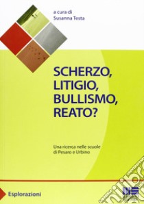 Scherzo, litigio, bullismo, reato? libro di Testa S. (cur.)