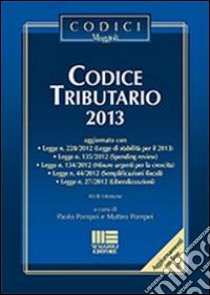 Codice tributario 2013 libro di Pompei Matteo - Pompei Paolo